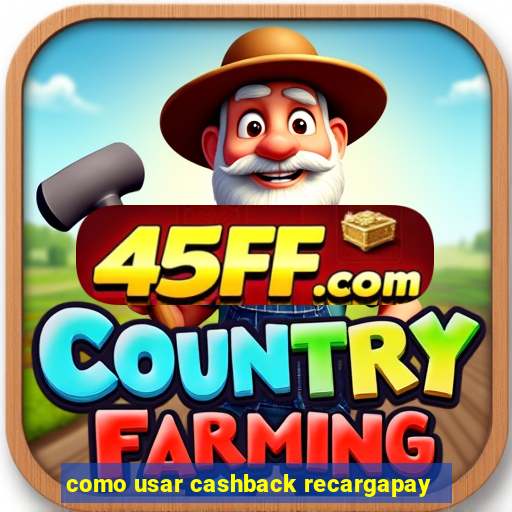 como usar cashback recargapay